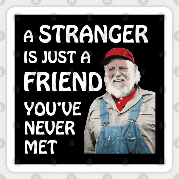 Uncle Jesse - A stranger is just a friend you've never met.  (White Text) Sticker by albinochicken